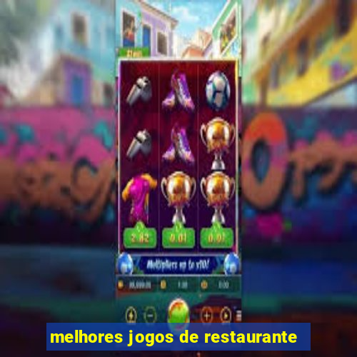 melhores jogos de restaurante